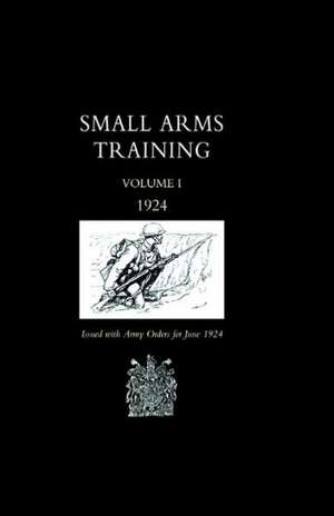 Small Arms Training 1924 Volume 1 de Office June 1924 War Office June 1924