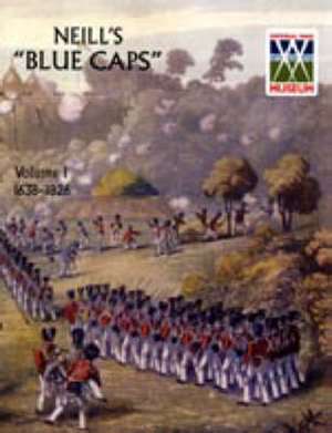 Neill's 'Blue Caps' VOL 1 1639-1826 de Colonel H. C. Wylly