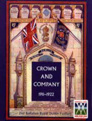 Crown and Company 1911-1922. 2nd Battalion Royal Dublin Fusiliers: Being the History of the 2/20th Battalion London Regiment in England, France, Salonica, Egypt, Palestine, Germany de H.C. Colonel Wylly