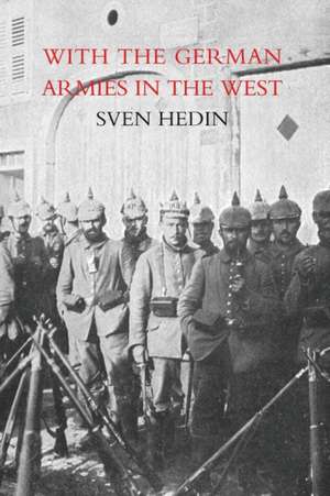 With the German Armies in the West de S. Hedin Trans by H. G. De Walterstorff