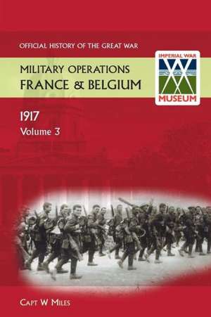 France and Belgium 1917.Vol III. the Battle of Cambrai. Official History of the Great War.: Battle of the Somme. Official History of the Great War. de Capt W Miles