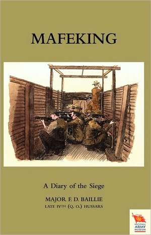 Mafeking: A Diary of the Siege de Major F. D. Baillie