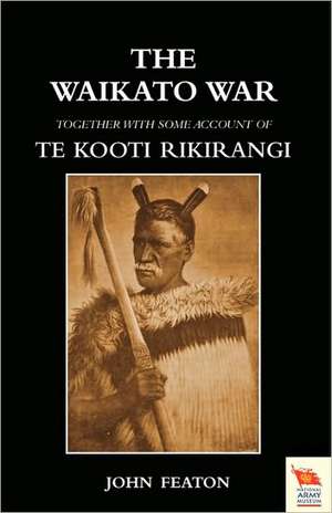 Waikato Wartogether with Some Account of Te Kooti Rikirangi (Second Maori War) de John Featon