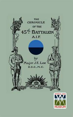 Chronicle of the 45th Battalion A.I.F. de Major J. E. Lee