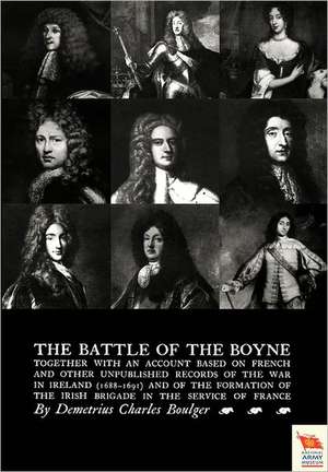 Battle of the Boyne Together with an Account Based on French & Other Unpublished Records of the War in Ireland 1688-1691) de Charles Boulger Demetrius