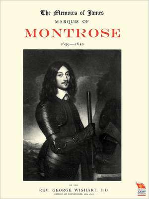 Memoirs of James, Marquis of Montrose 1639-1650 de REV George Wishart