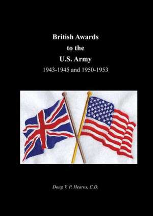 British Awards to the U.S. Army 1943-1945 and 1950-1953 de Doug Vp Hearns