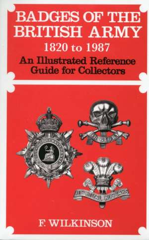 Badges of the British Army 1920 to 1987 de Frederick Wilkinson