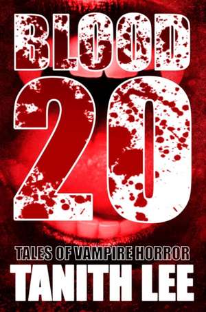 Blood 20: Tales of Vampire Horror de Tanith Lee