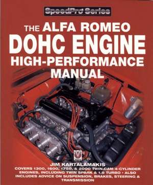 The Alfa Romeo DOHC Engine High-Performance Manual: Tales of Brilliant Automotive Innovators & Innovations de Jim Kartalamakis