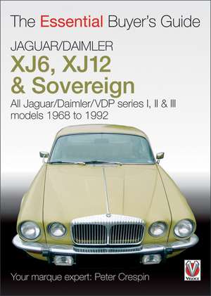 Jaguar/Daimler XJ6, XJ12 & Sovereign: All Jaguar/Daimler/VDP Series 1, 2, & 3 Models 1968 to 1992 de Peter Crespin