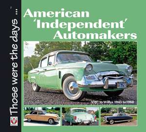 American 'Independent' Automakers: AMC to Willys 1945 to 1960 de Norm Mort