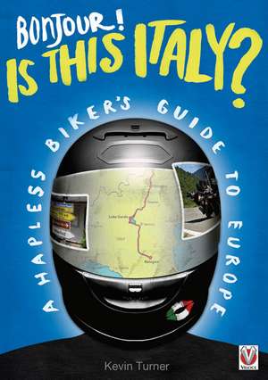 Bonjour! Is This Italy?: A Hapless Biker's Guide to Europe de Kevin Turner