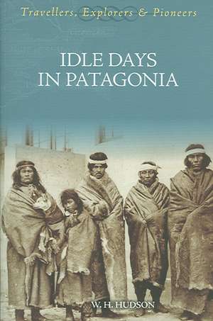 Idle Days in Patagonia de W H Hudson