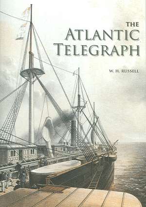 The Atlantic Telegraph: Or Life Among the Ostrich Hunters de W. H. Russell