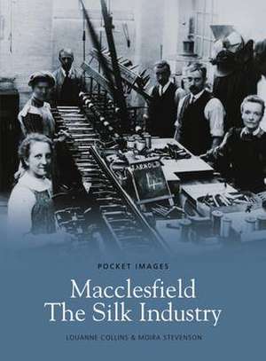 Macclesfield, the Silk Industry de Louanne Collins