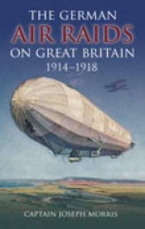 Morris, C: The German Air Raids on Great Britain, 1914- 1918 de Christopher Morris