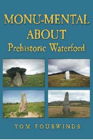 Fourwinds, T: Monu-mental About Prehistoric Waterford de Tom Fourwinds