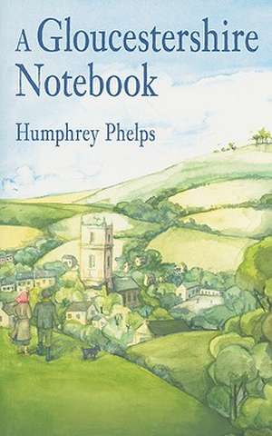 A Gloucestershire Notebook de Humphrey Phelps