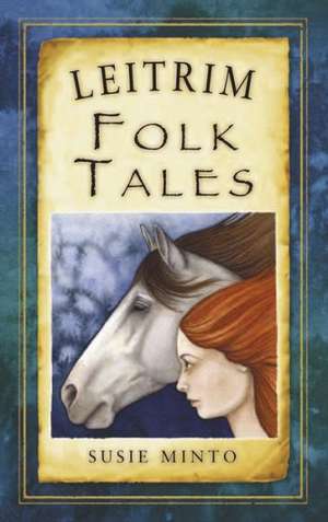 Leitrim Folk Tales de Susie Minto