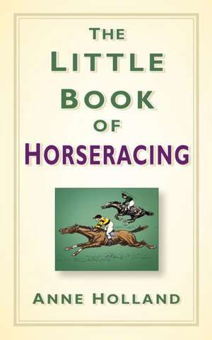 The Little Book of Horseracing: Tracing the Decisions That Shaped the Irish Economy de Anne Holland