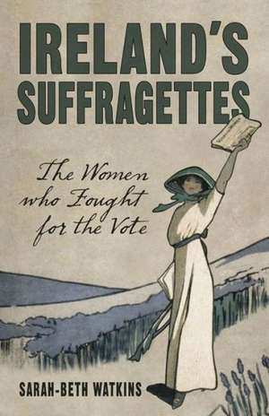 Ireland's Suffragettes de Sarah-Beth Watkins