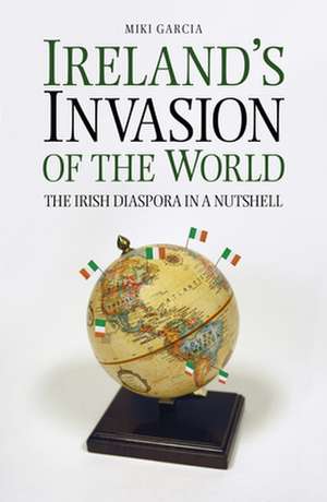 Ireland's Invasion of the World de Miki Garcia