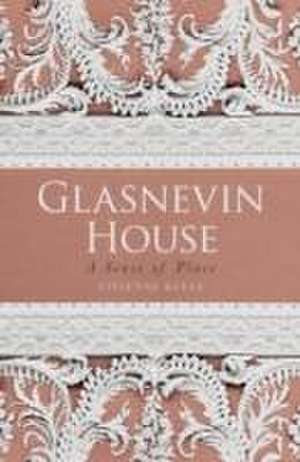 Glasnevin House: A Sense of Place de Vivienne Keely