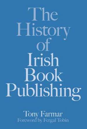 The History of Irish Book Publishing de Tony Farmar