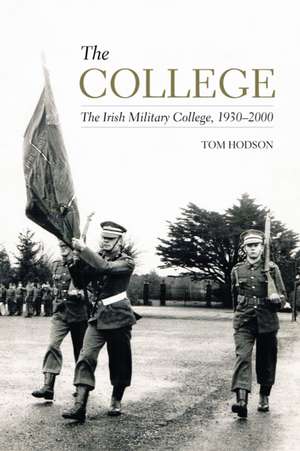 The College: The Irish Military College, 1930-2000 de Tom Hodson