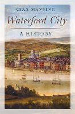 Waterford: A History de Cian Manning