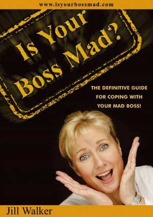 Is Your Boss Mad?: The Definitive Guide to Coping with Your Boss de Jill Walker