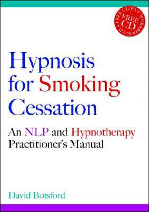 Hypnosis for Smoking Cessation: An Nlp and Hypnotherapy Practitioner's Manual de David Botsford