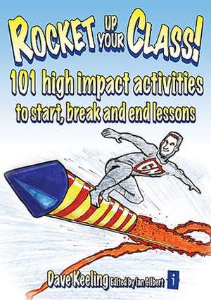 Rocket Up Your Class 101 High Impact Activities to Start, End and Break-Up Lessons de David Keeling