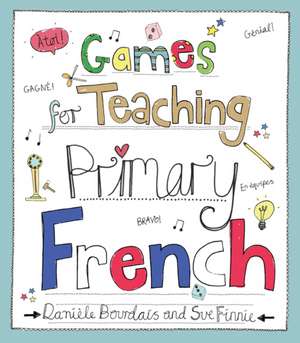 Games for Teaching Primary French de Danile Bourdais