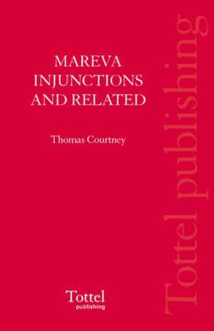 Mareva Injunctions and Related Interlocutory Orders de Thomas B. Courtney