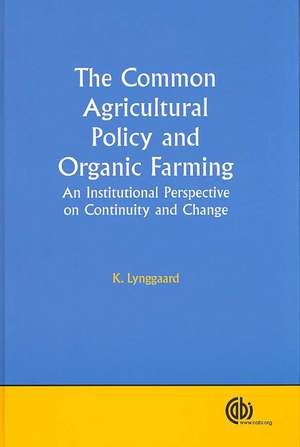 Common Agricultural Policy and Organic Farming – An Institutional Perspective on Continuity and Change de Kennet Lynggaard