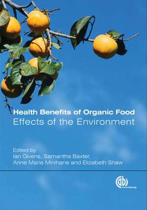 Health Benefits of Organic Food – Effects of the Environment de D Givens