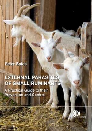 External Parasites of Small Ruminants – A Practical Guide to their Prevention and Control de Peter Bates