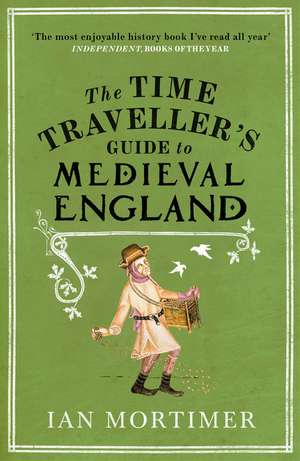 The Time Traveller's Guide to Medieval England de Ian Mortimer