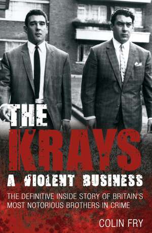 The Krays: The Definitive Inside Story of Britain's Most Notorious Brothers in Crime de Colin Fry