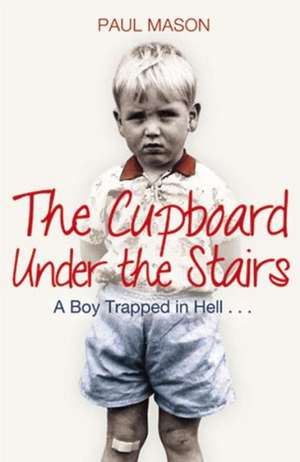 The Cupboard Under the Stairs de Paul Mason