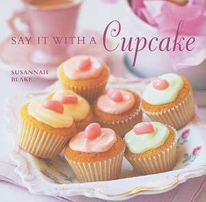 Say It with a Cupcake de Susannah Blake