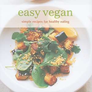 Easy Vegan: Simple Recipes for Healthy Eating de Ryland Peters & Small