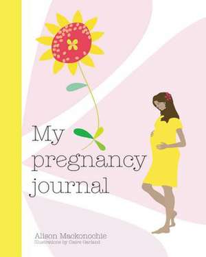 My Pregnancy Journal de Alison Mackonochie