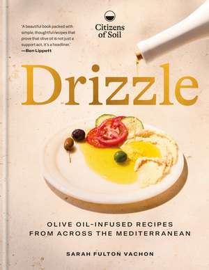 Drizzle: Olive oil-infused recipes from across the Mediterranean de Sarah Fulton Fulton Vachon