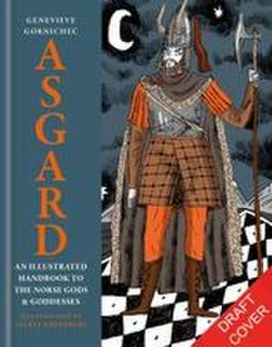Asgard: An Illustrated Handbook to the Norse Gods and Goddesses de Genevieve Gornichec