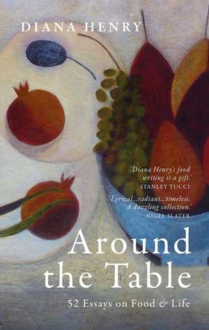 Around the Table: 52 Essays on Food & Life de Diana Henry