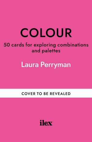 Colour: 50 cards for exploring combinations and palettes de Laura Perryman
