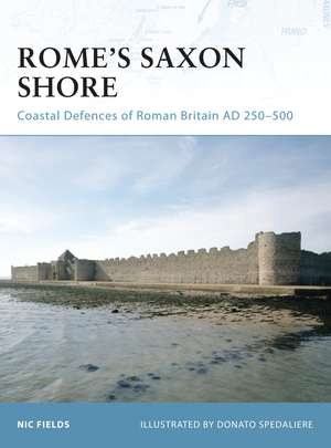 Rome’s Saxon Shore: Coastal Defences of Roman Britain AD 250–500 de Nic Fields